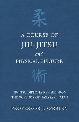 A Course of Jiu-Jitsu and Physical Culture - Jiu-Jitsu Diploma Revised from the Govenor of Nagasaki, Japan by O'Brien, J.