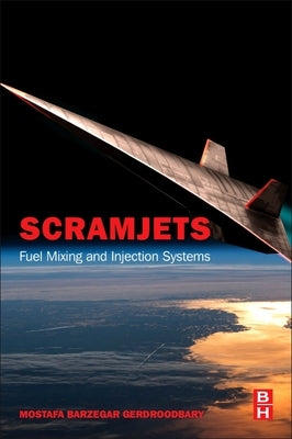 Scramjets: Fuel Mixing and Injection Systems by Barzegar Gerdroodbary, Mostafa