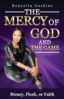 The Mercy of God And The Game: Money, Fear, or Faith by Gaskins, Kenyetta
