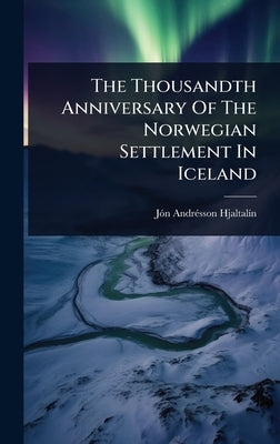 The Thousandth Anniversary Of The Norwegian Settlement In Iceland by Hjaltalã-N, Jã3n Andrã(c)Sson