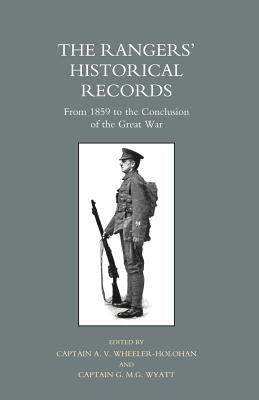 Rangers O Historical Records from 1859 to the Conclusion of the Great War by Wheeler-Holohan, A. V.