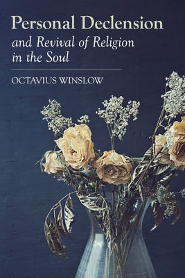 Personal Declension and Revival of Religion in the Soul by Winslow, Octavius