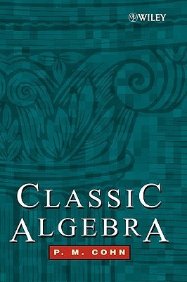 Classic Algebra by Cohn, P. M.