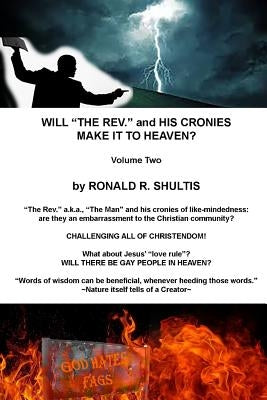 Will "The Rev." and His Cronies Make It To Heaven? Volume Two by Shultis, Ronald R.