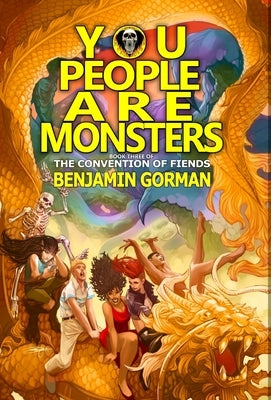 You People Are Monsters: The Convention of Fiends, Book 3 by Gorman, Benjamin