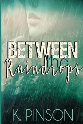 Between the Raindrops by Pinson, K.