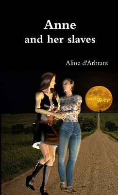 Anne and her slaves by D'Arbrant, Aline
