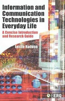 Information and Communication Technologies in Everyday Life: A Concise Introduction and Research Guide by Haddon, Leslie