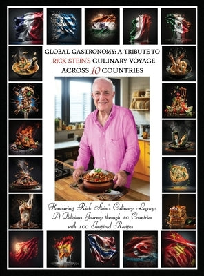 "Global Gastronomy: A Tribute to Rick Stein's Culinary Voyage Across 10 Countries" by Richards, Ellie