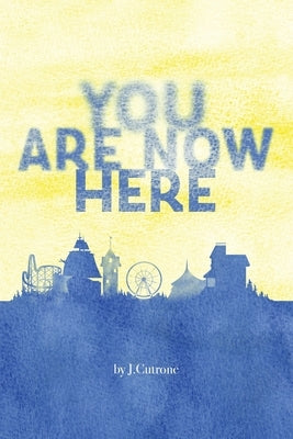 You Are Now Here by Cutrone, J.