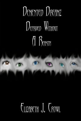 Demented Dreamz: Deprived Without a Reason by Crowl, Elizabeth J.