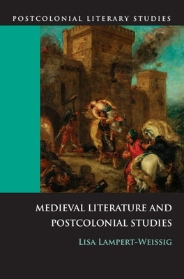 Medieval Literature and Postcolonial Studies by Lampert-Weissig, Lisa