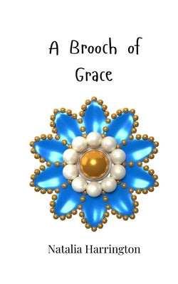 A Brooch of Grace by Harrington, Natalia