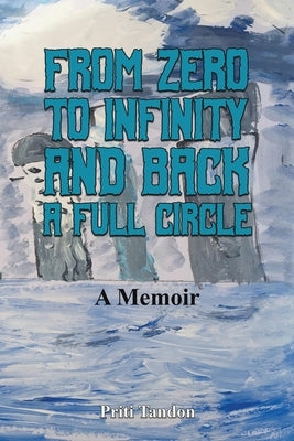 From Zero to Infinity and Back- A full Circle by Tandon, Priti