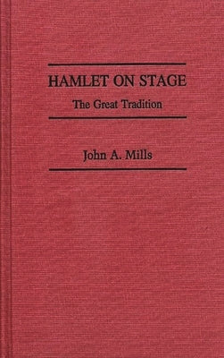 Hamlet on Stage: The Great Tradition by Mills, John a.