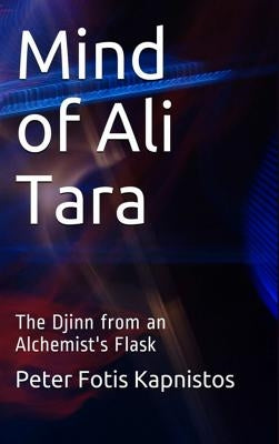 Mind of Ali Tara: The Djinn from an Alchemist's Flask by Kapnistos, Peter Fotis