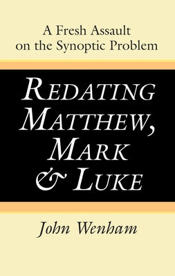 Redating Matthew, Mark and Luke by Wenham, John