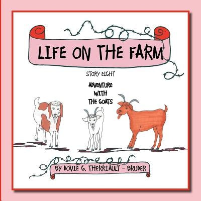 Life on the Farm - Adventure with the Goats: Story Eight by Therriault -. Bruder, Dovie G.