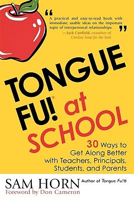 Tongue Fu! At School: 30 Ways to Get Along with Teachers, Principals, Students, and Parents by Horn, Sam
