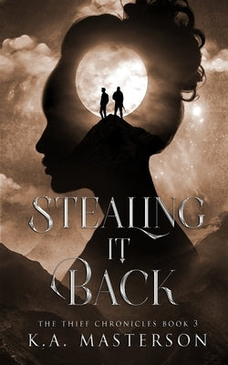 Stealing It Back (The Thief Chronicles Book 3) by Masterson, K. a.