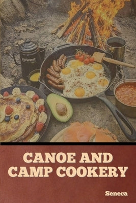 Canoe and Camp Cookery by Seneca