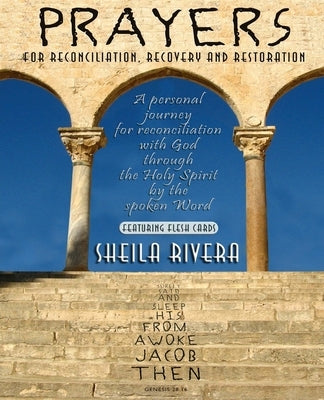 Prayers for Reconciliation, Recovery and Restoration: A personal journey for reconciliation with God through the Holy Spirit by the spoken Word by Rivera, Sheila M.
