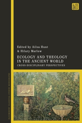 Ecology and Theology in the Ancient World: Cross-Disciplinary Perspectives by Hunt, Ailsa