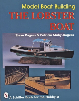 Model Boat Building: The Lobster Boat by Rogers, Steve