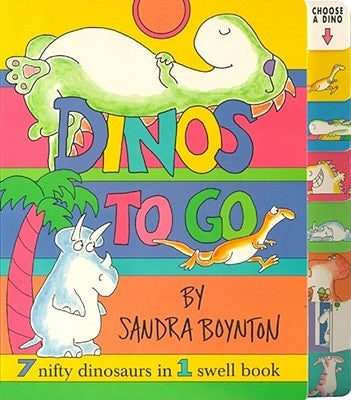 Dinos to Go: 7 Nifty Dinosaurs in 1 Swell Book by Boynton, Sandra