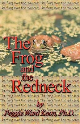 Frog and the Redneck by Koon, PH. D. Peggie