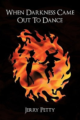 When Darkness Came Out to Dance by Petty, Jerry