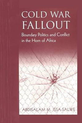 Cold War Fallout by Issa-Salwe, Abdisalam M.