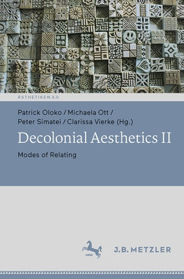 Decolonial Aesthetics II: Modes of Relating by Oloko, Patrick
