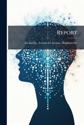 Report by Kentucky Asylum for Insane, Hopkinsvill