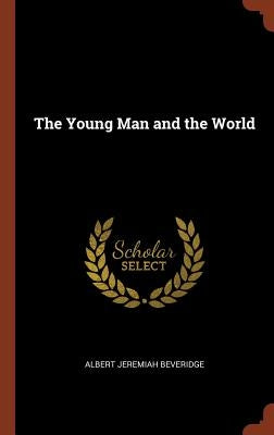 The Young Man and the World by Beveridge, Albert Jeremiah