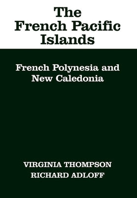 The French Pacific Islands: French Polynesia and New Caledonia by Thompson, Virginia