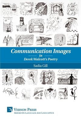 Communication Images in Derek Walcott's Poetry by Gill, Sadia