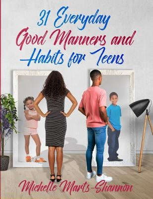 31 Everyday Good Manners and Habits for Teens by Marts-Shannon, Michelle