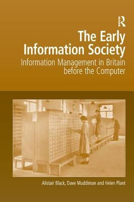 The Early Information Society: Information Management in Britain before the Computer by Black, Alistair