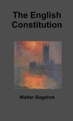 The English Constitution by Bagehot, Walter
