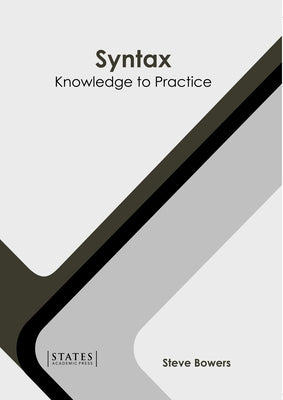 Syntax: Knowledge to Practice by Bowers, Steve