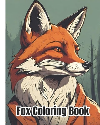 Fox Coloring Book: Beautiful Fox Coloring Pages for Kids, Teens and Adults / Wildlife Lover Coloring Book by Nguyen, Dana