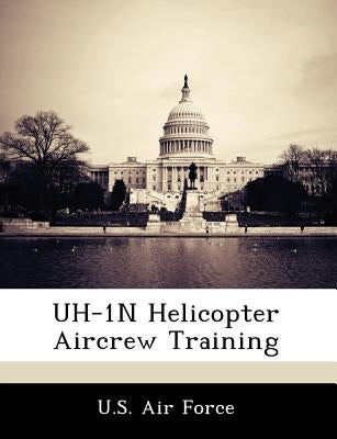 Uh-1N Helicopter Aircrew Training by U. S. Air Force