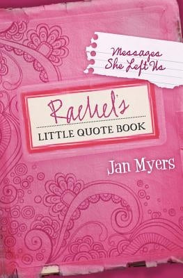 Rachel's Little Quote Book: Messages She Left Us by Myers, Jan