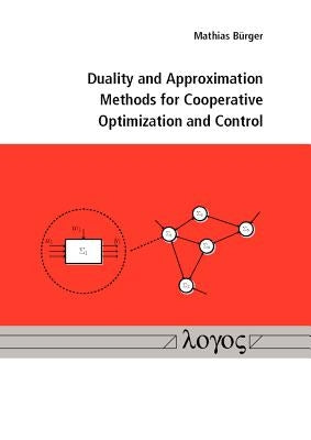 Duality and Approximation Methods for Cooperative Optimization and Control by Burger, Mathias