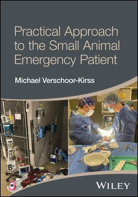 Practical Approach to the Small Animal Emergency Patient by Verschoor-Kirss, Michael