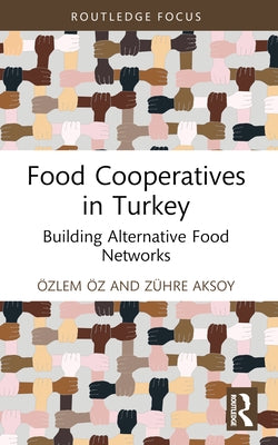 Food Co-operatives in Turkey: Building Alternative Food Networks by Öz, Özlem
