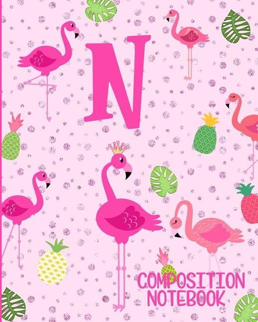 Composition Notebook N: Pink Flamingo Initial N Composition Wide Ruled Notebook by Journals, Flamingo