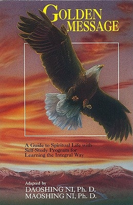 Golden Message: A Guide to Spiritual Life with Self-Study Program for Learning the Integral Way by Ni, Daoshing