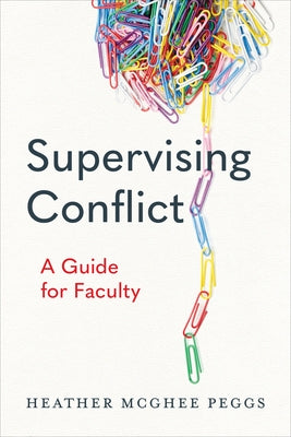 Supervising Conflict: A Guide for Faculty by Peggs, Heather